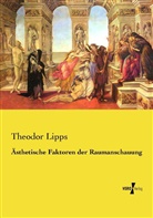 Theodor Lipps - Ästhetische Faktoren der Raumanschauung