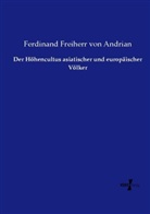Ferdinand Freiherr von Andrian, Ferdinand von Andrian, Ferdinand von Andrian-Werburg - Der Höhencultus asiatischer und europäischer Völker