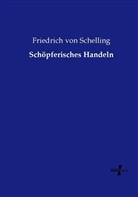 Friedrich von Schelling, Friedrich W. J. Schelling, Friedrich Wilhelm Joseph Schelling - Schöpferisches Handeln
