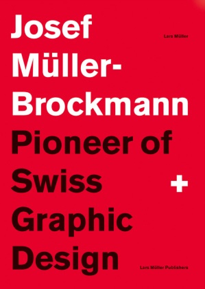 Josef Mueller-Brockmann, Josef Müller-Brockmann, Lars Müller - Josef Müller-Brockmann - Pioneer of Swiss Graphic Design