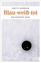 Anette Huesmann - Der Badische Krimi - Blau-weiß-tot