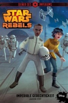 Jason Fry - STAR WARS Rebels - Diener des Imperiums: Imperiale Gerechtigkeit