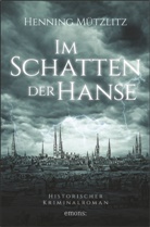 Henning Mützlitz - Im Schatten der Hanse