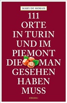 de Morais Marx, de Morais Max, Morais de Max, Marx de Morais, Max de Morais - 111 Orte in Turin und im Piemont, die man gesehen haben muss