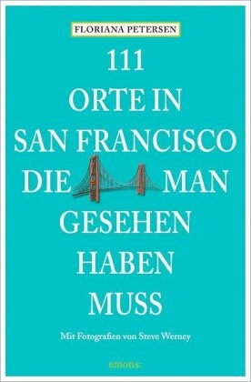 Florian Petersen, Floriana Petersen, Steve Werney, Steve Werney - 111 Orte in San Francisco, die man gesehen haben muss