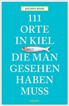 Jochen Reiss - 111 Orte in Kiel, die man gesehen haben muss