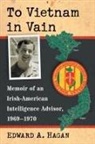 Edward A. Hagan - To Vietnam in Vain