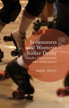 Maddie Breeze - Seriousness and Women''s Roller Derby