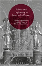 Joachi Ahrens, Joachim Ahrens, Joachim Schulze Wessel Ahrens, Marti Brusis, Martin Brusis, Martin Ahrens Brusis... - Politics and Legitimacy in Post-Soviet Eurasia