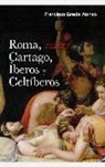 Francisco Gracia Alonso - Roma, Cartago, iberos y celtiberos : las grandes guerras de la Península Ibérica