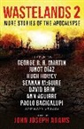 John Joseph Adams, Paolo Bacigalupi, George R. R. Martin, John Joseph Adams - Wastelands 2: More Stories of the Apocalypse