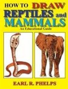 Earl R. Phelps - How To Draw Reptiles and Mammals