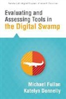 Katelyn Donnelly, Michael Fullan - Evaluating and Assessing Tools in the Digital Swamp