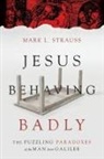 Mark L Strauss, Mark L. Strauss - Jesus Behaving Badly