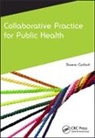 Liz Anderson, D. Clendinneng, Jonny Currie, Patricia Donovan, Dawne Gurbutt, Dawne Currie Gurbutt... - Collaborative Practice for Public Health