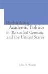 John A Weaver, John A. Weaver, Mark B Ginsburg, Mark B. Ginsburg - RE THINKING ACADEMIC POLITICS IN