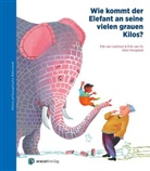 Alice Hoogstad, Elle va Lieshout, Elle van Lieshout, Erik va Os, Erik van Os, Elle van Lieshout... - Wie kommt der Elefant an seine vielen grauen Kilos?