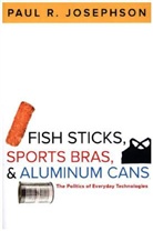Paul R. Josephson, Paul R. (Colby College) Josephson - Fish Sticks, Sports Bras, and Aluminum Cans