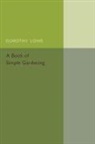 Dorothy Lowe, Dorothy Isabel Lowe, LOWE DOROTHY - Book of Simple Gardening