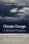 Frank P Incropera, Frank P. Incropera, Frank P. (University of Notre Dame Incropera, Incropera Frank P. - Climate Change: A Wicked Problem