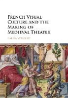 Laura Weigert, Laura (Rutgers University Weigert, Weigert Laura - French Visual Culture and the Making of Medieval Theater