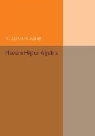 A. Adrian Albert, ALBERT A. ADRIAN - Modern Higher Algebra