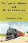 Douglas Van Veelen, Douglas Van Veelen - The Gainesville Midland and Her Sister Short Lines