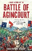 Christopher Hibbert, Hibbert Christopher - A Brief History of the Battle of Agincourt