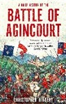 Christopher Hibbert - A Brief History of the Battle of Agincourt