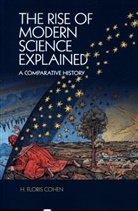 Floris Cohen, H. Floris Cohen, H. Floris (Universiteit Utrecht Cohen, Cohen H. Floris - Rise of Modern Science Explained