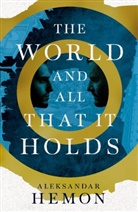 Aleksandar Hemon, HEMON ALEKSANDAR - The World and All That It Holds