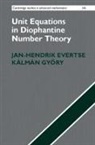Jan-Hendrik Evertse, Jan-Hendrik Gyory Evertse, Gy&amp;, Kálmán Gy¿ry, Kalman Gyory, Kálmán Gyory - Unit Equations in Diophantine Number Theory