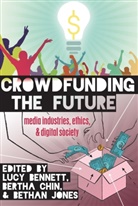 Lucy Kathryn Bennett, Lucy Bennett, Bertha Chin, Bethan Jones, Steve Jones - Crowdfunding the Future