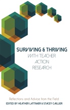Heather Lattimer, Caillier, Caillier, Stace Caillier, Stacey Caillier, Lattimer... - Surviving and Thriving with Teacher Action Research