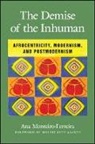Ana Monteiro-Ferreira, Ana Monteiro-Ferreira, Ana/ Asante Monteiro-ferreira - The Demise of the Inhuman