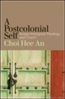 Choi Hee An, Hee An Choi, Choi Hee An - A Postcolonial Self