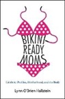 Brien, D. Lynn O'Brien Hallstein, Lynn O&amp;apos Hallstein, Lynn O'Brien Hallstein, Lynn O'Brien Hallstein - Bikini-ready Moms