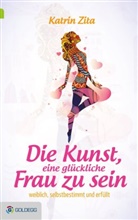 Katrin Zita - Die Kunst, eine glückliche Frau zu sein