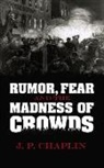 J. P. Chaplin, J.P. Chaplin, James Patrick Chaplin - Rumor, Fear and the Madness of Crowds