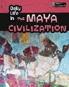 Nick Hunter - Daily Life in the Maya Civilization