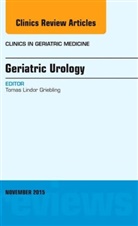 Tomas L Griebling, Tomas L. Griebling, Tomas Lindor Griebling, Tomas L Griebling, Tomas L. Griebling - Geriatric Urology, an Issue of Clinics in Geriatric Medicine