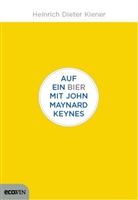 Heinrich D. Kiener, Heinrich Dieter Kiener - Auf ein Bier mit John Maynard Keynes