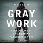 Jamie Smith, Jeff Gurner - Gray Work: Confessions of an American Paramilitary Spy (Audio book)