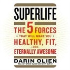 Darin Olien, Matt Burns, Darin Olien - Superlife: The 5 Simple Fixes That Will Make You Healthy, Fit, and Eternally Awesome (Audio book)