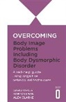 Alex Clarke, Alexandra Clarke, David Veale, Veale David, Rob Willson, Willson Rob - Overcoming Body Image Problems Including Body Dysmorphic Disorder