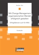 Stefan Ott - Mit Change Management organisatorischen Wandel erfolgreich gestalten: Erfolgsfaktoren auch für KMU