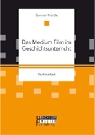 Gunnar Norda - Das Medium Film im Geschichtsunterricht