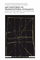 Pauline Bachmann, Melani Klein, Melanie Klein, Klaus Krüger, Tomok Mamine, Tomoko Mamine... - Art / Histories in Transcultural Dynamics