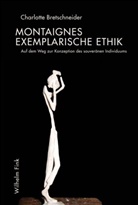 Charlotte Bretschneider - Montaignes exemplarische Ethik