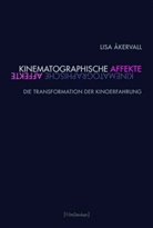 Lisa Åkervall, Lorenz Engell, Lorenz Engell u a, Olive Fahle, Oliver Fahle, Vinzenz Hediger... - Kinematographische Affekte